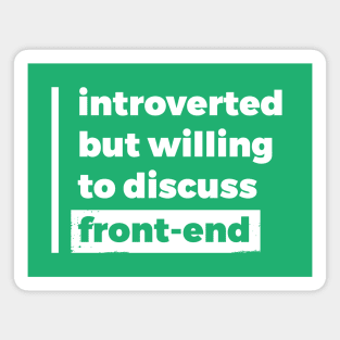 Introverted but willing to discuss front-end (Pure White Design) Magnet